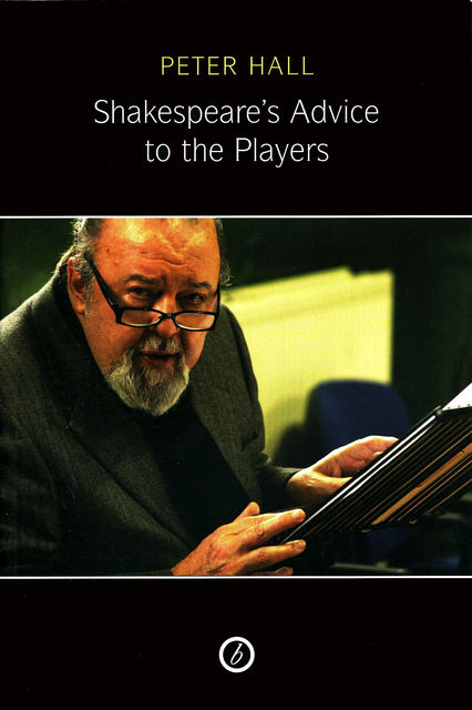 Shakespeare's Advice to the Players, Peter Hall