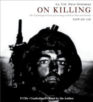 On Killing: The Psychological Cost of Learning to Kill in War and Society, Unknown Author, Dave Grossman
