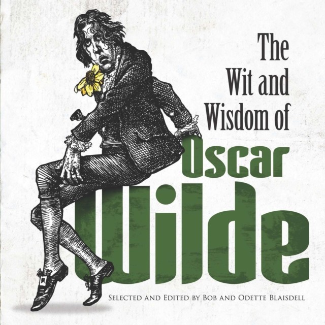 The Wit and Wisdom of Oscar Wilde, Oscar Wilde