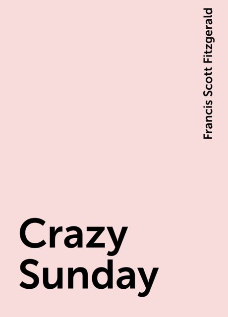 Crazy Sunday, Francis Scott Fitzgerald