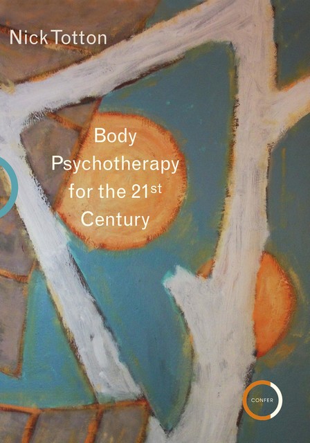 Body Psychotherapy for the 21st Century, Nick Totton