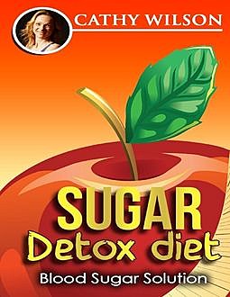Overcome Sugar Addiction: Sugar Smart Diet, Cathy Wilson