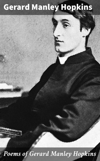 Poems of Gerard Manley Hopkins, Gerard Manley Hopkins