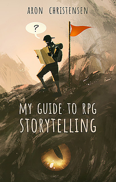 My Guide to RPG Storytelling, Aron Christensen