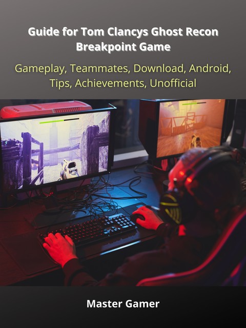 Guide for Tom Clancys Ghost Recon Breakpoint Game, Gameplay, Teammates, Download, Android, Tips, Achievements, Unofficial, Master Gamer