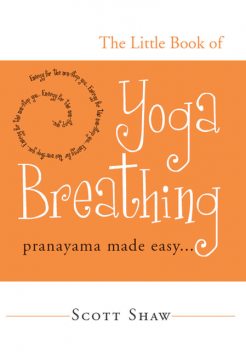 The Little Book of Yoga Breathing, Scott Shaw
