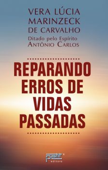 Reparando erros de vidas passadas, Vera Lúcia Marinzeck de Carvalho, Antônio Carlos