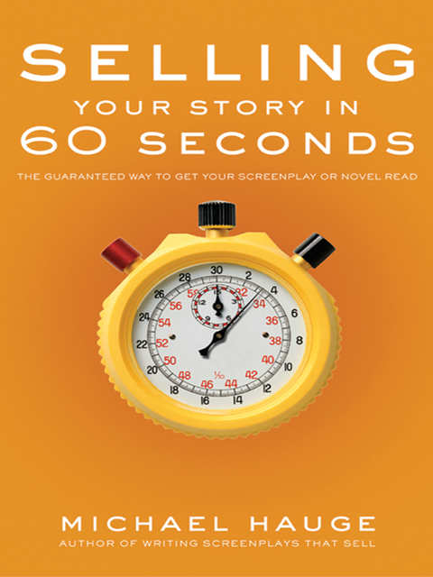 Selling Your Story in 60 Seconds, Michael Hauge