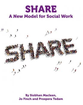 Share – A New Model for Social Work, Siobhan Maclean, Jo Finch, Prospera Tedam