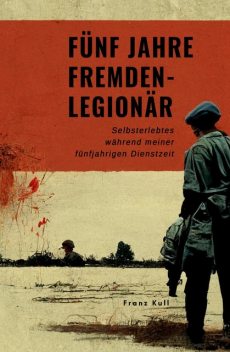 Fünf Jahre Fremdenlegionär, Franz Kull