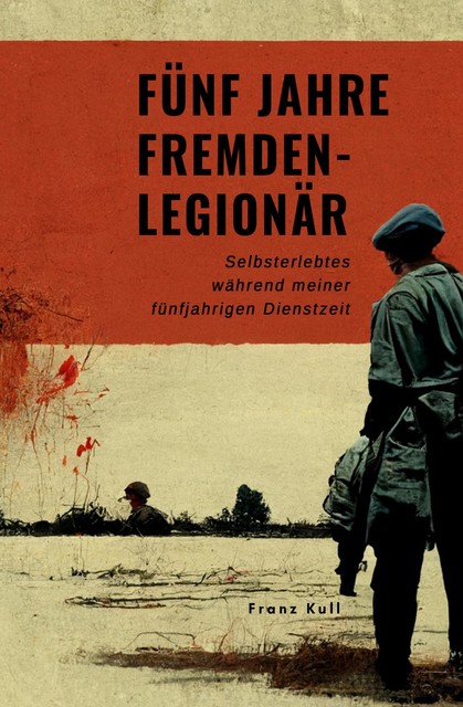 Fünf Jahre Fremdenlegionär, Franz Kull