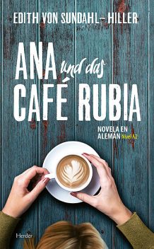 Ana und das Café Rubia, Edith von Sundahl-Hiller