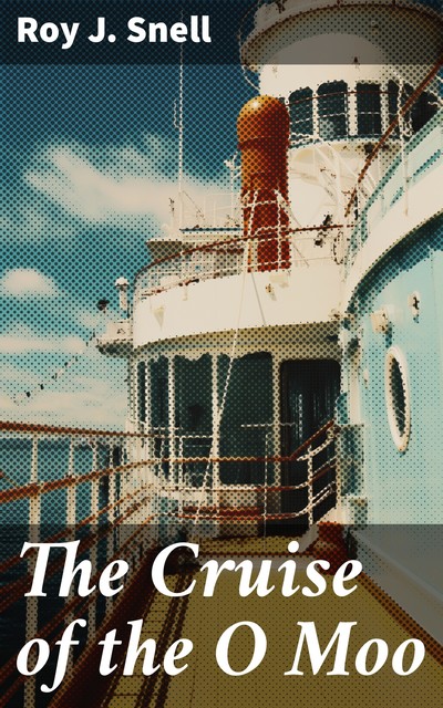 The Cruise of the O Moo, Roy J.Snell