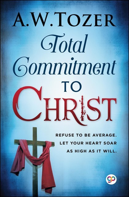 Total Commitment to Christ, AW Tozer