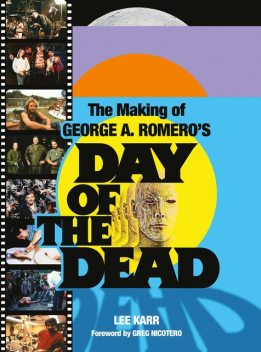 The Making of George A. Romero's Day of the Dead, Greg Nicotero, Lee Karr