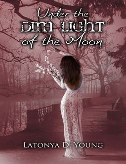 Under the Dim Light of the Moon, Latonya D Young
