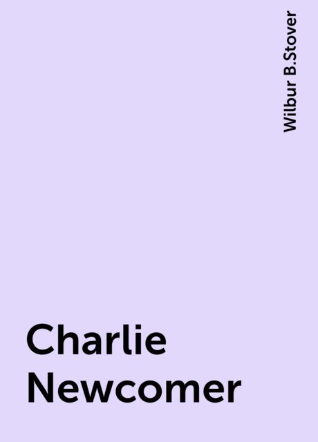 Charlie Newcomer, Wilbur B.Stover