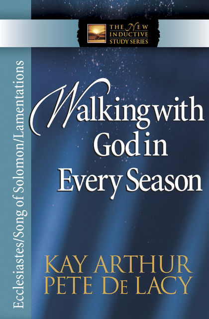 Walking with God in Every Season, Kay Arthur, Pete De Lacy