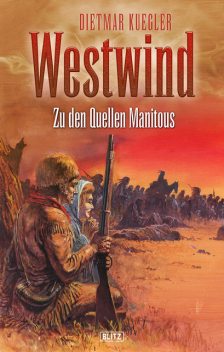 Dietmar Kueglers Westwind 02: Zu den Quellen Manitous, Dietmar Kuegler