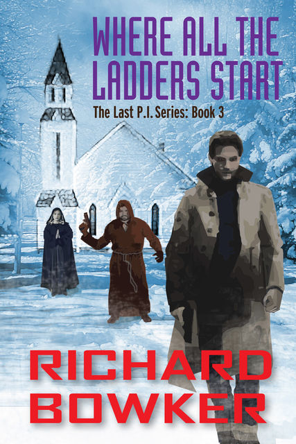 Where All The Ladders Start (The Last P.I. Series, Book 3), Richard Bowker