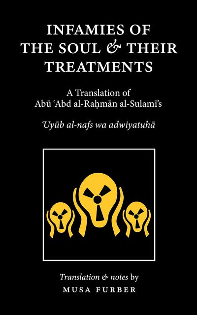 Infamies of The Soul And Their Treatments, Steven Furber, Abu Abd al-Rahman al-Sulami