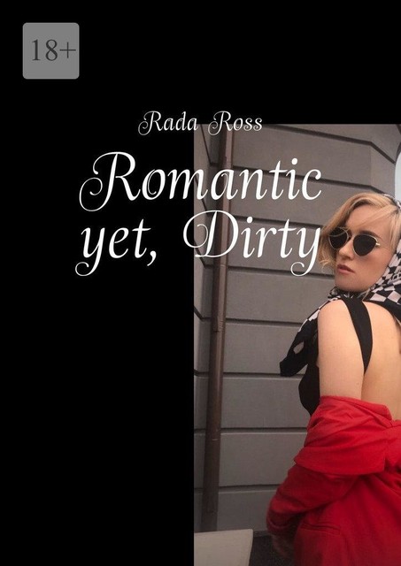 Romantic yet, Dirty, Rada Ross