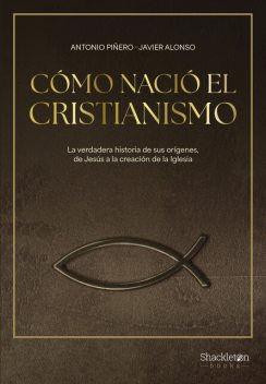 Cómo nació el cristianismo, Javier Alonso, Antonio Piñero