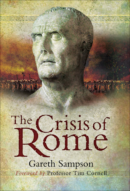 The Crisis of Rome, Gareth C.Sampson, Tim Cornell