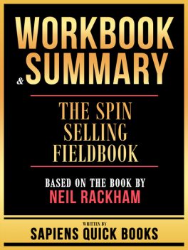 Workbook & Summary – The Spin Selling Fieldbook – Based On The Book By Neil Rackham, Sapiens Quick Books
