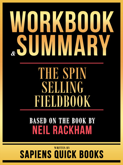 Workbook & Summary – The Spin Selling Fieldbook – Based On The Book By Neil Rackham, Sapiens Quick Books