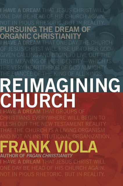 Reimagining Church, Frank Viola
