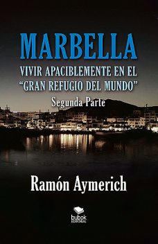 Marbella. Vivir apaciblemente en el gran refugio del Mundo -segunda parte, Ramón Aymerich