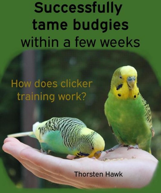 Successfully tame budgies within a few weeks, Thorsten Hawk