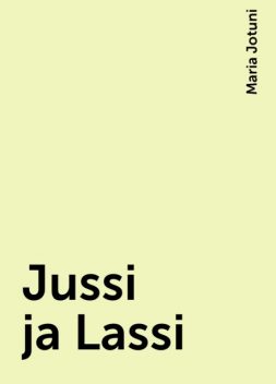 Jussi ja Lassi, Maria Jotuni