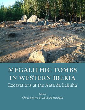 Megalithic Tombs in Western Iberia, Chris Scarre, Luiz Oosterbeek
