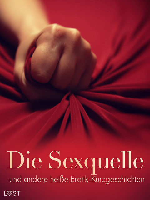 Die Sexquelle und andere heiße Erotik-Kurzgeschichten, LUST authors