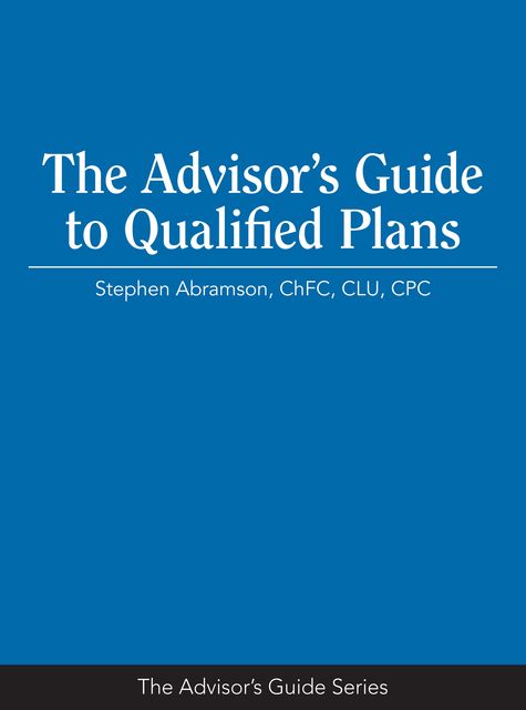 The Advisor's Guide to Qualified Plans, CLU, CPC, Stephen Abramson ChFC