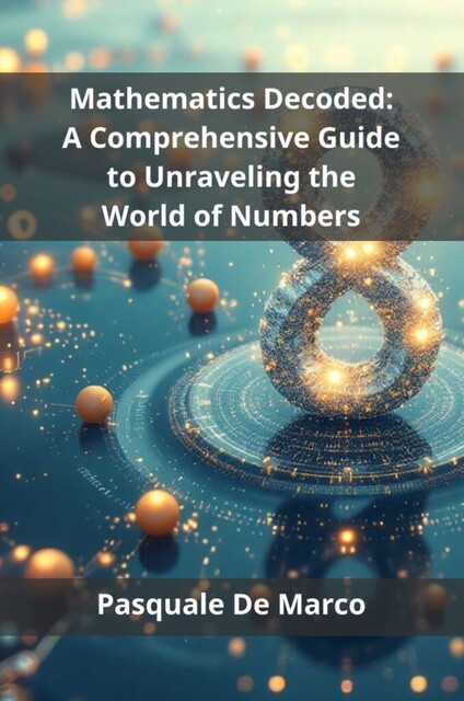 Mathematics Decoded, Pasquale De Marco