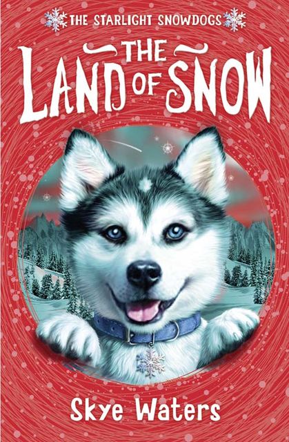 The Land of Snow (Starlight Snowdogs, Book 1), Skye Waters