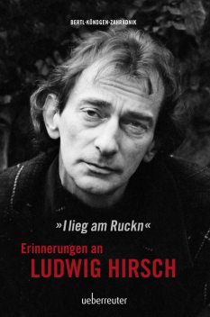 Ludwig Hirsch: I lieg am Ruckn – Erinnerungen, Andy Zahradnik, Cornelia Köndgen, Johnny Bertl