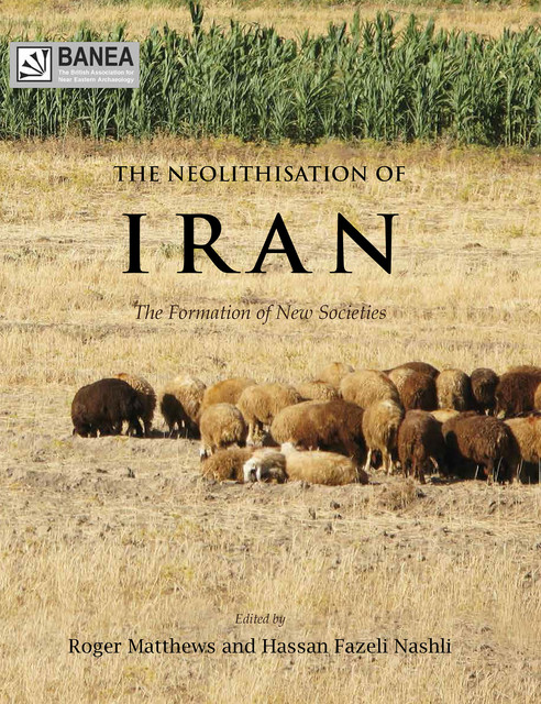 The Neolithisation of Iran, Hassan Fazeli Nashli, Roger Matthews