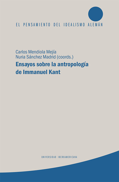 Ensayos sobre la antropología de Immanuel Kant, Carlos Mendiola Mejía, Nuria Sánchez Madrid