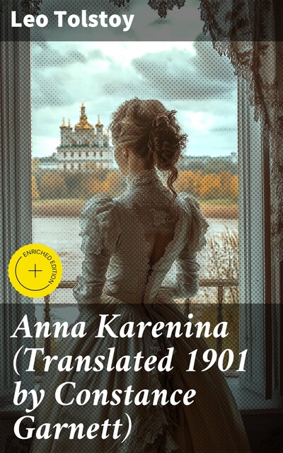 Anna Karenina (Translated 1901 by Constance Garnett), Leo Tolstoy