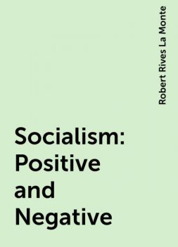 Socialism: Positive and Negative, Robert Rives La Monte