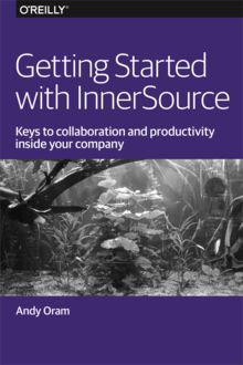 Getting Started with Inner Source, Andy Oram