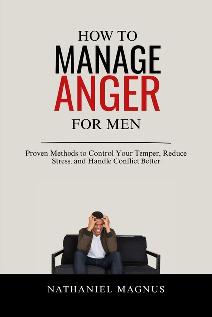 How to Manage Anger for Men, Nathaniel Magnus