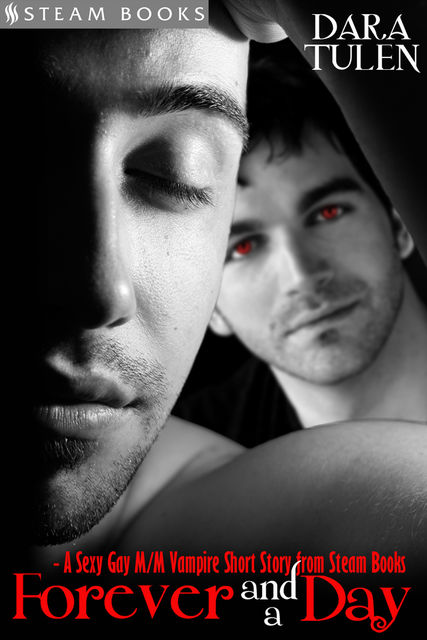 Forever and a Day – A Sexy Gay M/M Vampire Short Story from Steam Books, Steam Books, Dara Tulen