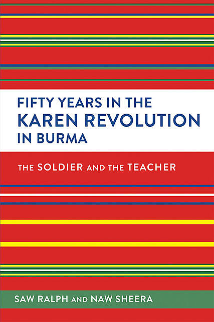 Fifty Years in the Karen Revolution in Burma, Sheera Ralph