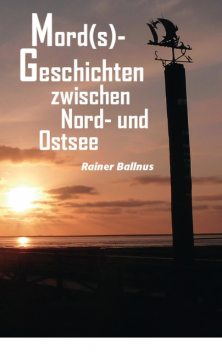 Mord(s)-Geschichten zwischen Nord- und Ostsee, Rainer Ballnus