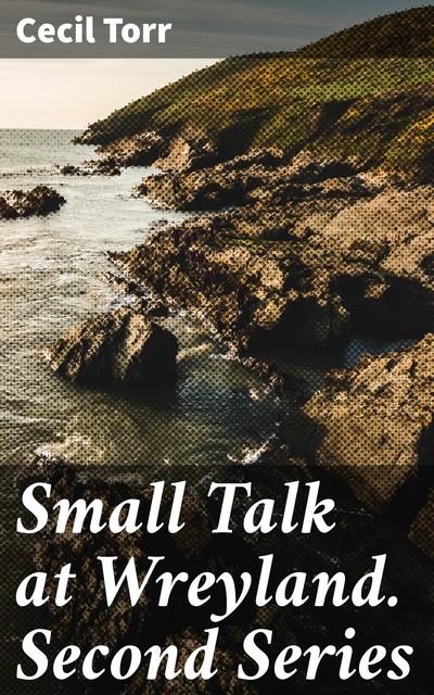 Small Talk at Wreyland. Second Series, Cecil Torr